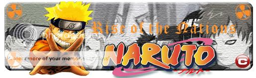 ♫ Naruto : Rise of the Nations ♫ (Open and Accepting) banner